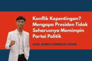 Konflik Kepentingan? Mengapa Presiden Tidak Seharusnya Memimpin Partai Politik
